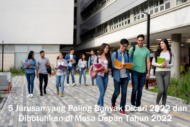 5 Jurusan yang Paling Banyak Dicari 2022 dan Dibutuhkan di Masa Depan Tahun 2022