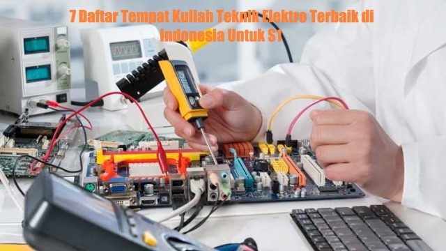 7 Daftar Tempat Kuliah Teknik Elektro Terbaik di Indonesia Untuk S1