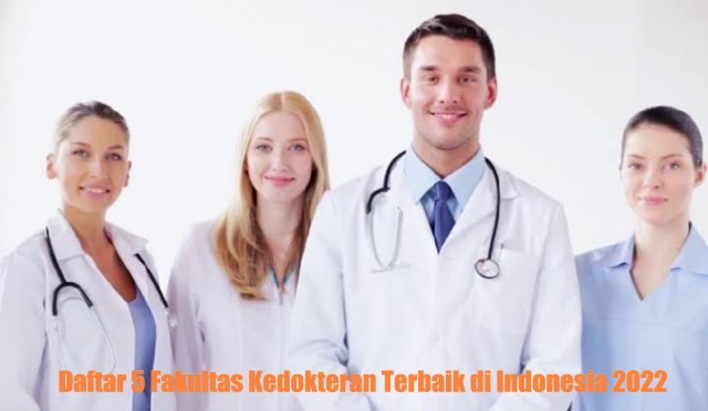 Daftar 5 Fakultas Kedokteran Terbaik di Indonesia 2022